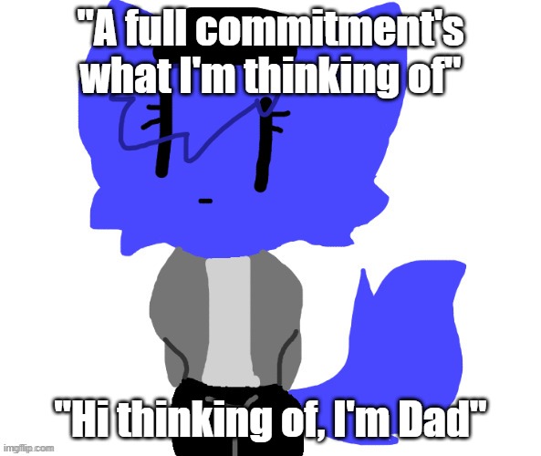 Female Pump | "A full commitment's what I'm thinking of"; "Hi thinking of, I'm Dad" | image tagged in female pump | made w/ Imgflip meme maker