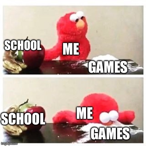 When you don’t care about your future: | ME; SCHOOL; GAMES; SCHOOL; ME; GAMES | image tagged in elmo cocaine | made w/ Imgflip meme maker