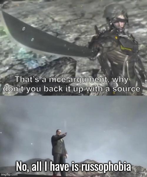 No, all I have is russophobia | made w/ Imgflip meme maker
