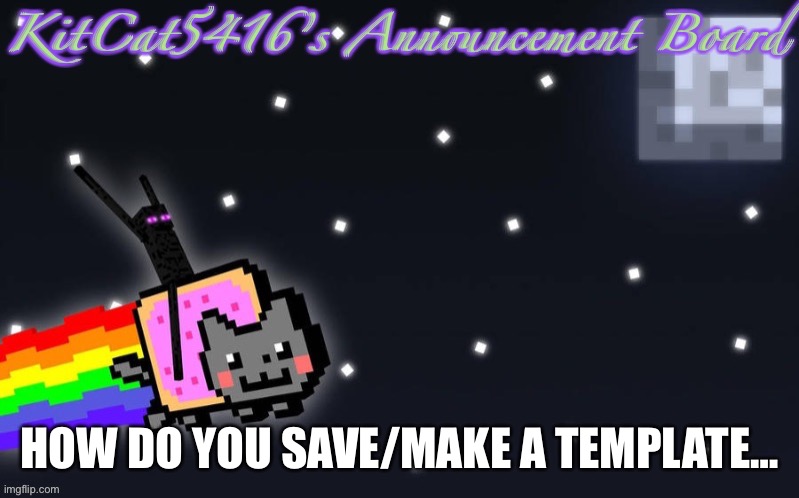 Help pls? | HOW DO YOU SAVE/MAKE A TEMPLATE… | made w/ Imgflip meme maker