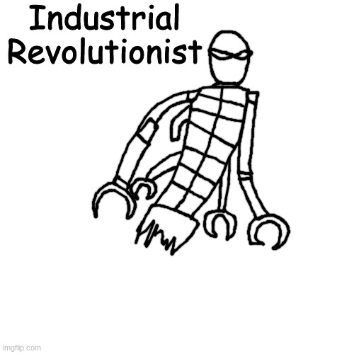 old mf who was built during the industrial revolution | Industrial Revolutionist | made w/ Imgflip meme maker