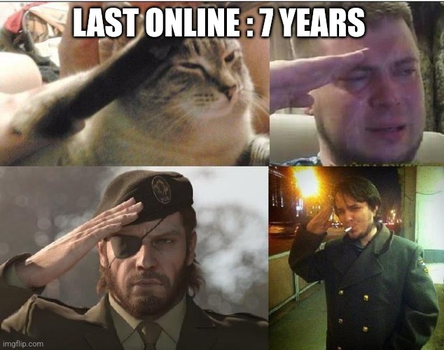 Ozon's Salute | LAST ONLINE : 7 YEARS | image tagged in ozon's salute | made w/ Imgflip meme maker