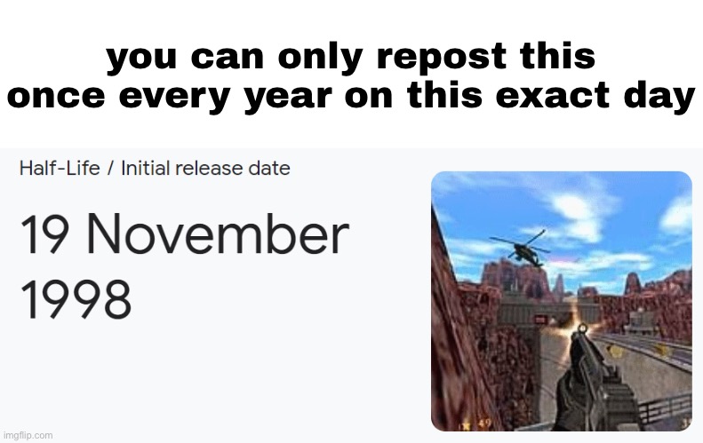 you can only repost this once every year on this exact day | made w/ Imgflip meme maker