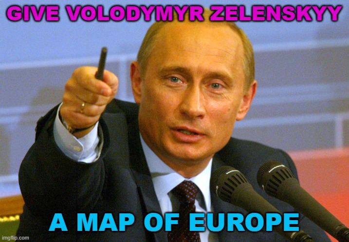 Give Volodymyr Zelenskyy a map of Europe | GIVE VOLODYMYR ZELENSKYY; A MAP OF EUROPE | image tagged in poutine | made w/ Imgflip meme maker