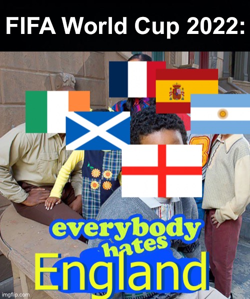 "No one likes us, we don't care." | FIFA World Cup 2022: | image tagged in memes,unfunny | made w/ Imgflip meme maker