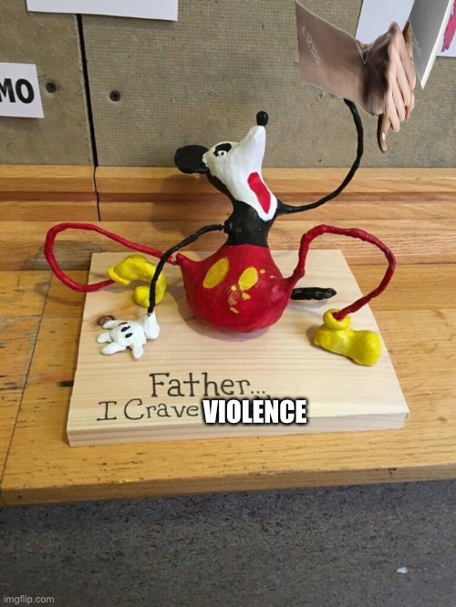 Father I crave cheddar | VIOLENCE | image tagged in father i crave cheddar,mickey mouse,knife | made w/ Imgflip meme maker