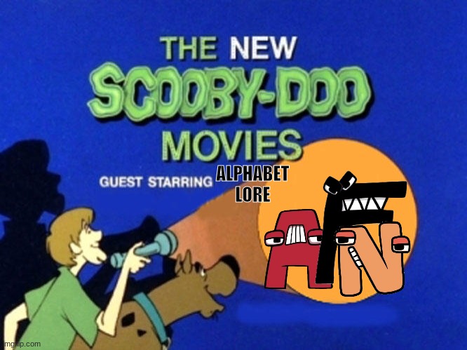 scooby doo lore | ALPHABET LORE | image tagged in scooby doo meets | made w/ Imgflip meme maker