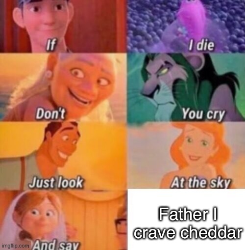 If I Die | Father I crave cheddar | image tagged in if i die | made w/ Imgflip meme maker