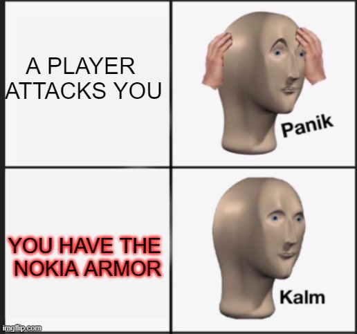 Nokia | A PLAYER 
ATTACKS YOU; YOU HAVE THE 
NOKIA ARMOR | image tagged in nokia | made w/ Imgflip meme maker