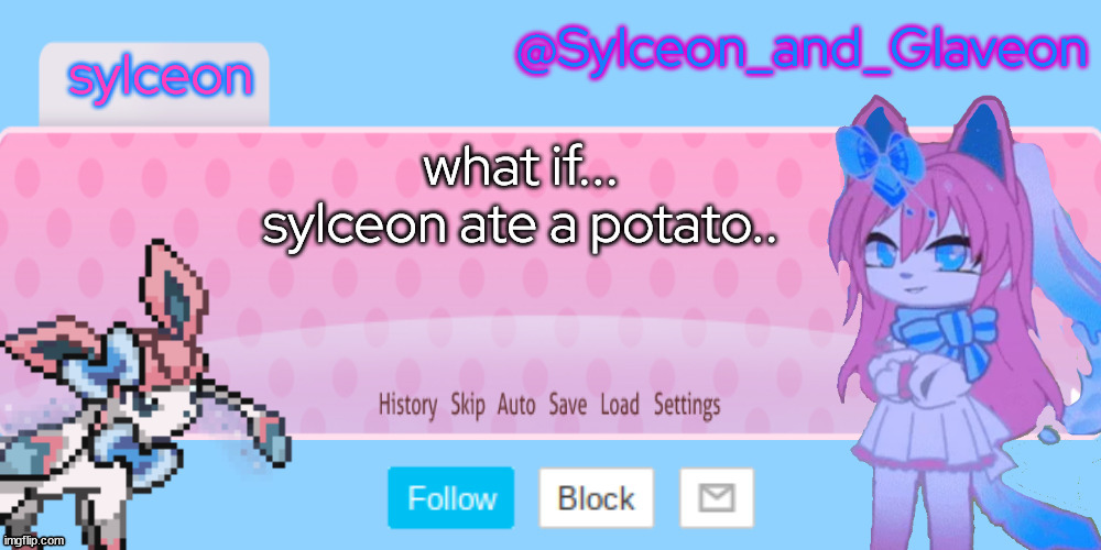 Sylceon_and_Glaveon | what if...



sylceon ate a potato.. | image tagged in sylceon_and_glaveon | made w/ Imgflip meme maker