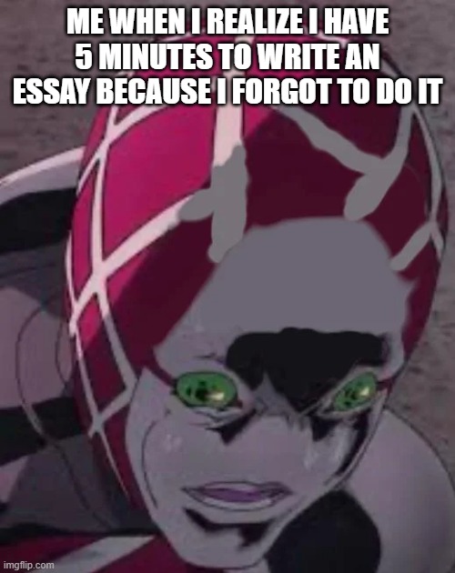 Bald Crimson | ME WHEN I REALIZE I HAVE 5 MINUTES TO WRITE AN ESSAY BECAUSE I FORGOT TO DO IT | image tagged in bald crimson | made w/ Imgflip meme maker