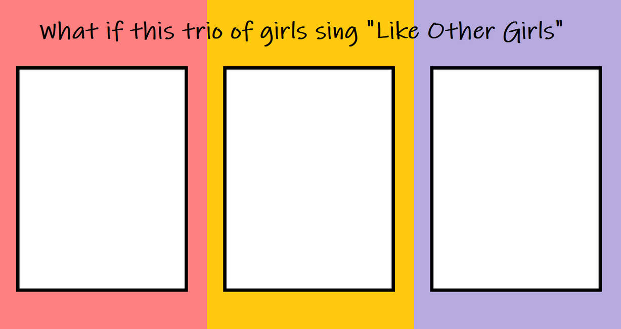 High Quality What if Girls Sing Like Other Girls Blank Meme Template