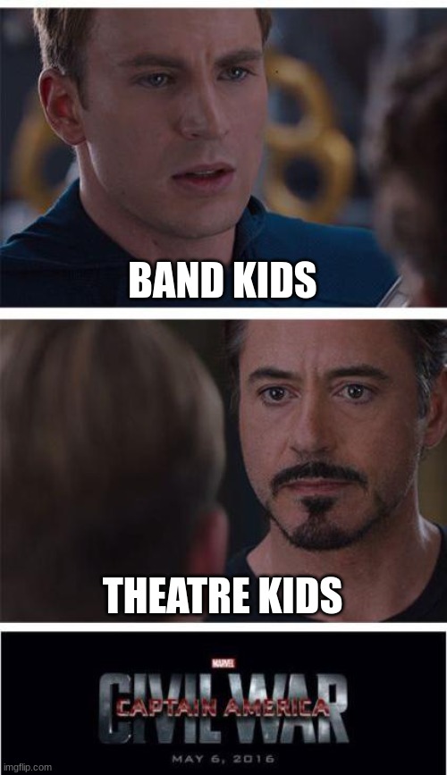 Marvel Civil War 1 | BAND KIDS; THEATRE KIDS | image tagged in memes,marvel civil war 1 | made w/ Imgflip meme maker