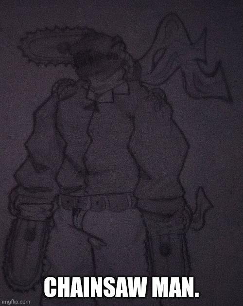 I drew it at school. I'm definitely better with pencil art | CHAINSAW MAN. | made w/ Imgflip meme maker