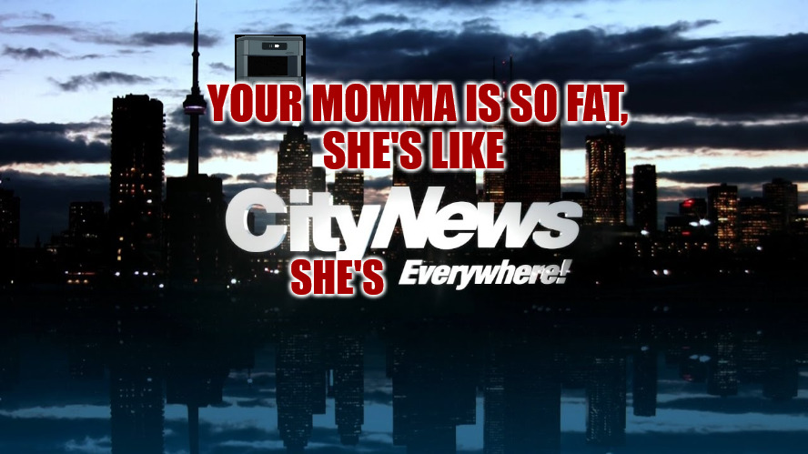 You mommas so fat | YOUR MOMMA IS SO FAT,
SHE'S LIKE; SHE'S | image tagged in citytv,citynews,toronto,ontario,yo mamas so fat | made w/ Imgflip meme maker