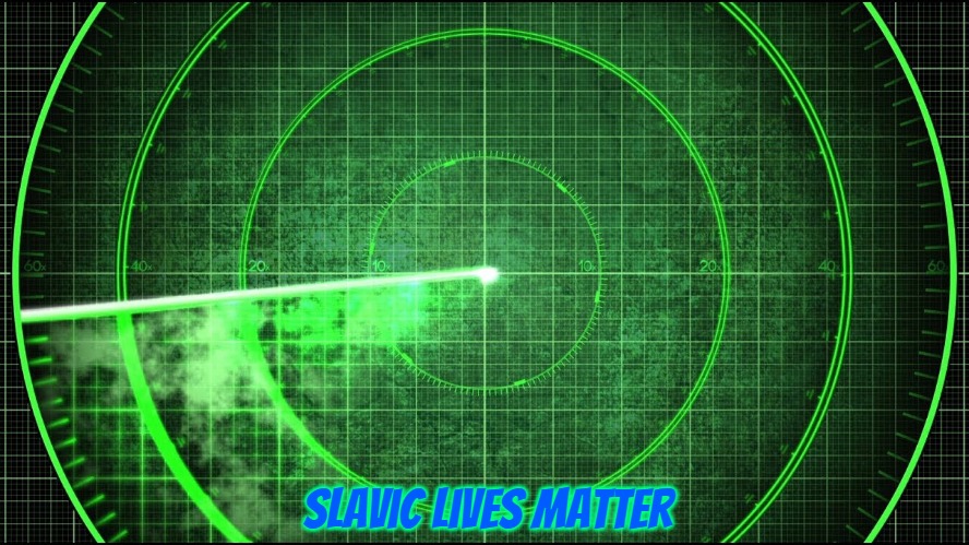 Slavic Radar Sweep | Slavic Lives Matter | image tagged in slavic radar sweep,slavic,blm | made w/ Imgflip meme maker