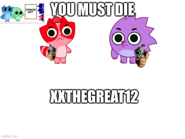 YOU MUST DIE; XXTHEGREAT12 | made w/ Imgflip meme maker