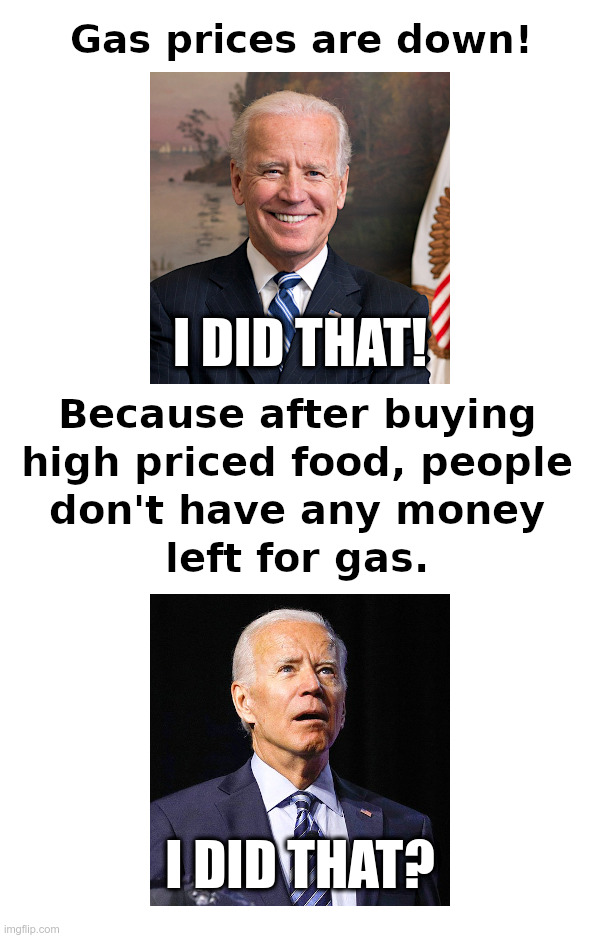 Gas Prices Down? But Why? | image tagged in gas prices,food prices,inflation,joe biden,democrats,spending | made w/ Imgflip meme maker