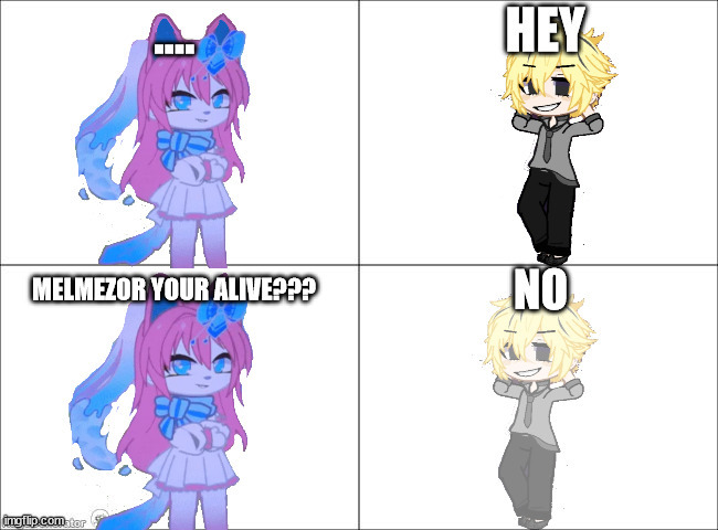 my friend named melmezor deleted so he ded | made w/ Imgflip meme maker