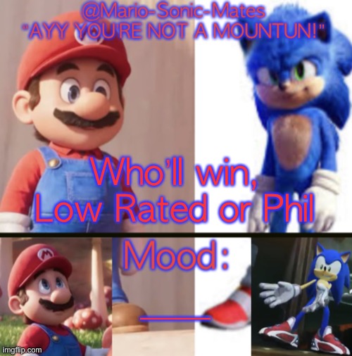VOTE NOW | Who’ll win, Low Rated or Phil; —— | image tagged in mario-sonic-mates announcement template | made w/ Imgflip meme maker