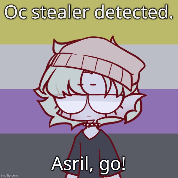 Asril | Oc stealer detected. Asril, go! | made w/ Imgflip meme maker
