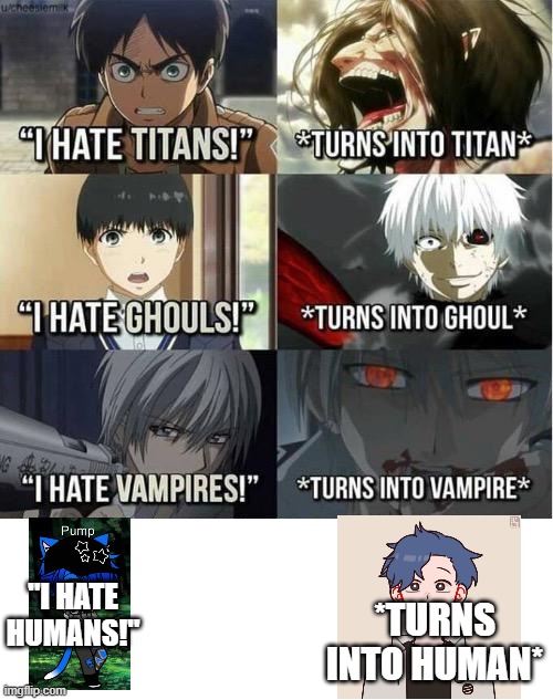 I hate Titans! turns into Titan | *TURNS INTO HUMAN*; "I HATE HUMANS!" | image tagged in i hate titans turns into titan | made w/ Imgflip meme maker