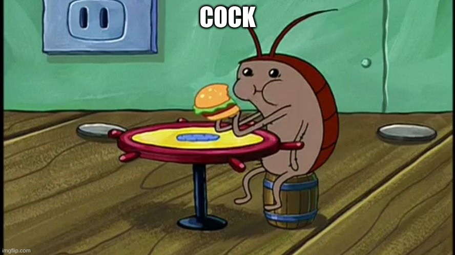 Spongebob Cockroach Eating | COCK | image tagged in spongebob cockroach eating | made w/ Imgflip meme maker