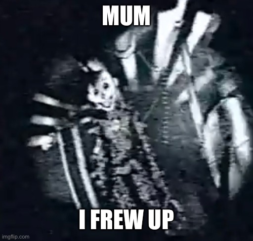 Mom I frew up | MUM; I FREW UP | made w/ Imgflip meme maker