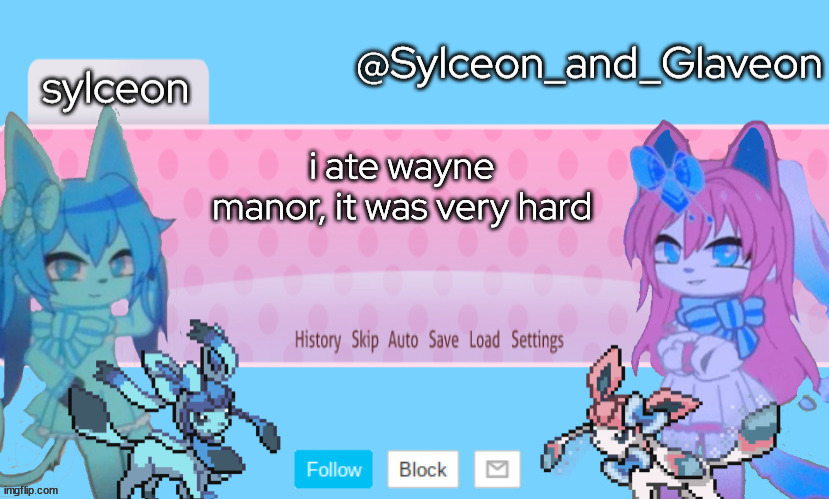 Sylceon_and_Glaveon 2.0 | i ate wayne manor, it was very hard | image tagged in sylceon_and_glaveon 2 0 | made w/ Imgflip meme maker