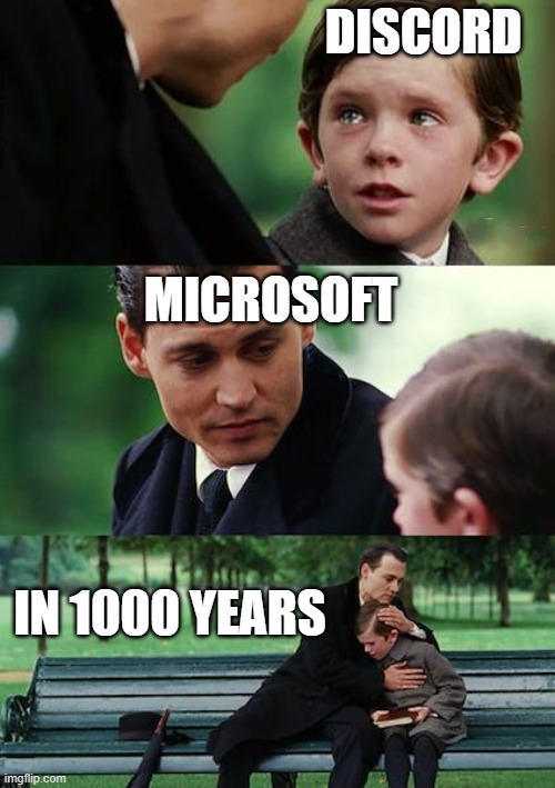 Finding Neverland Meme | DISCORD; MICROSOFT; IN 1000 YEARS | image tagged in memes,finding neverland | made w/ Imgflip meme maker