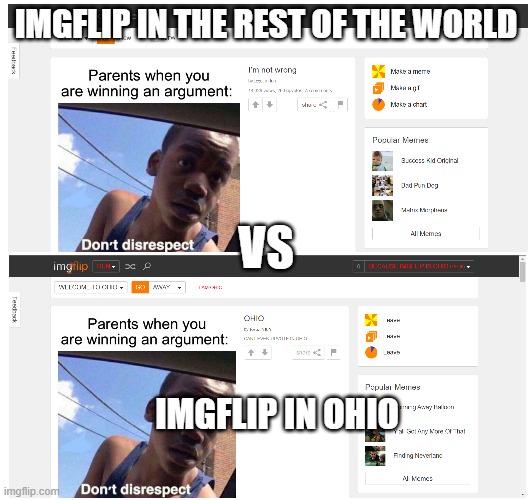 Cant make memes in ohio | IMGFLIP IN THE REST OF THE WORLD; VS; IMGFLIP IN OHIO | image tagged in ohio | made w/ Imgflip meme maker