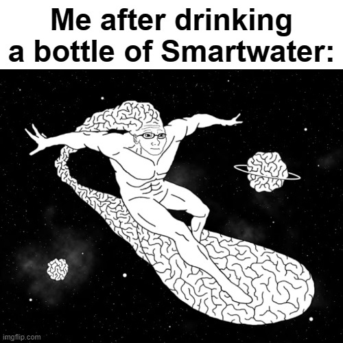 funny title | Me after drinking a bottle of Smartwater: | image tagged in smart guy | made w/ Imgflip meme maker
