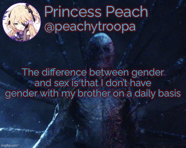 Vecna | The difference between gender and sex is that I don’t have gender with my brother on a daily basis | image tagged in vecna | made w/ Imgflip meme maker