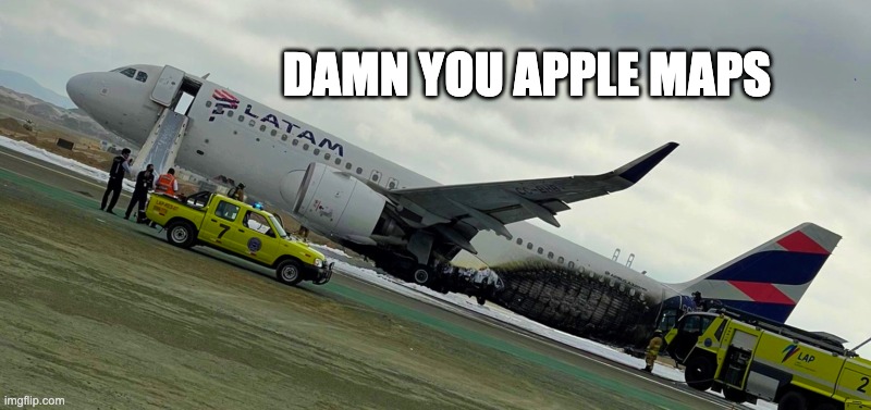 Apple Maps (Part 11) | DAMN YOU APPLE MAPS | image tagged in apple,aviation,memes,plane crash,funny,apple maps | made w/ Imgflip meme maker