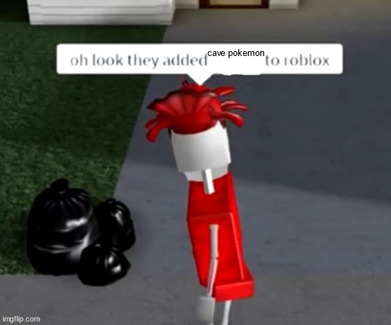 oh look they added x to roblox | cave pokemon | image tagged in oh look they added x to roblox | made w/ Imgflip meme maker