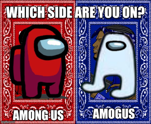 I'm with among us | AMONG US; AMOGUS | image tagged in which side are you on,among us | made w/ Imgflip meme maker