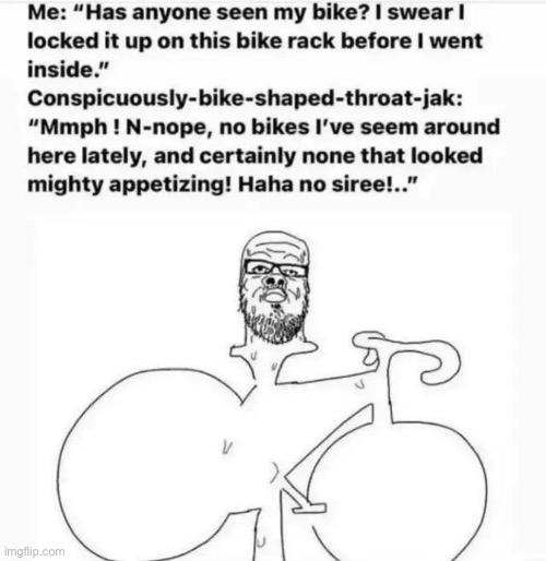 Oh, conspicuously-bike-shaped-throat-jak | made w/ Imgflip meme maker