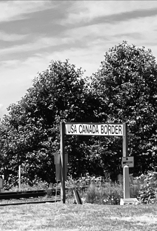 picture i took right outside the canadian border (sorry if its black and white the photo was taken like that for some reason) | made w/ Imgflip meme maker