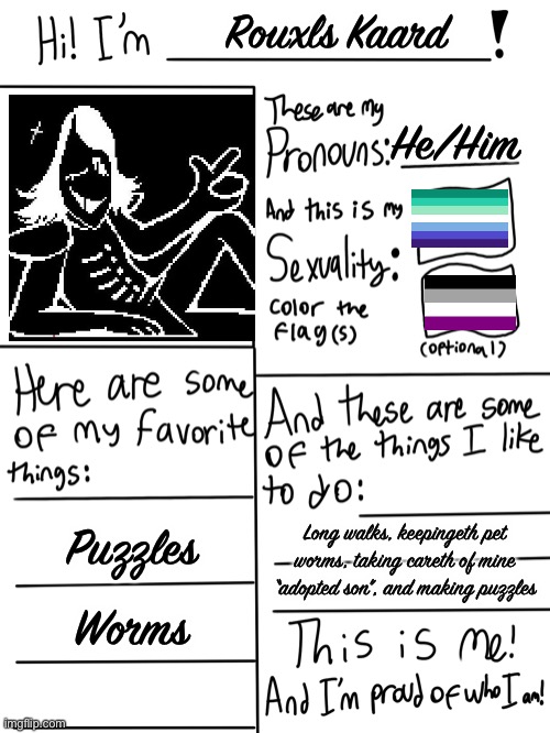 Artest thou one of my many admirers? | Rouxls Kaard; He/Him; Puzzles; Long walks, keepingeth pet worms, taking careth of mine “adopted son”, and making puzzles; Worms | image tagged in lgbtq stream account profile | made w/ Imgflip meme maker