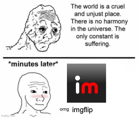 Mood | imgflip | image tagged in minutes later omg | made w/ Imgflip meme maker