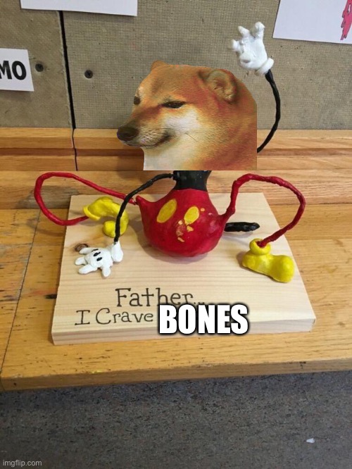 Father I crave cheddar | BONES | image tagged in father i crave cheddar,cheems | made w/ Imgflip meme maker