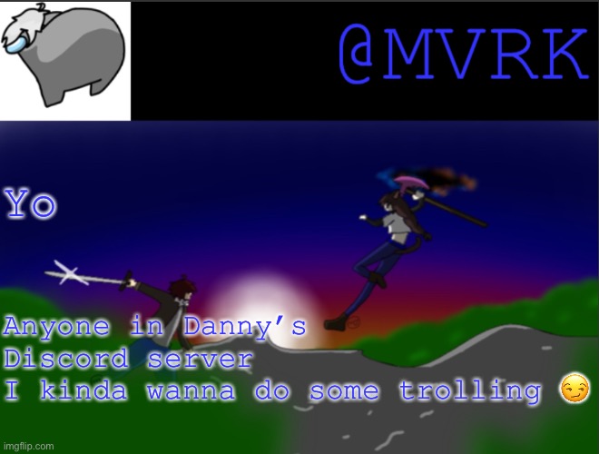 Lmk cause I need invite link | Yo; Anyone in Danny’s Discord server
I kinda wanna do some trolling 😏 | image tagged in mvrk announcement template | made w/ Imgflip meme maker