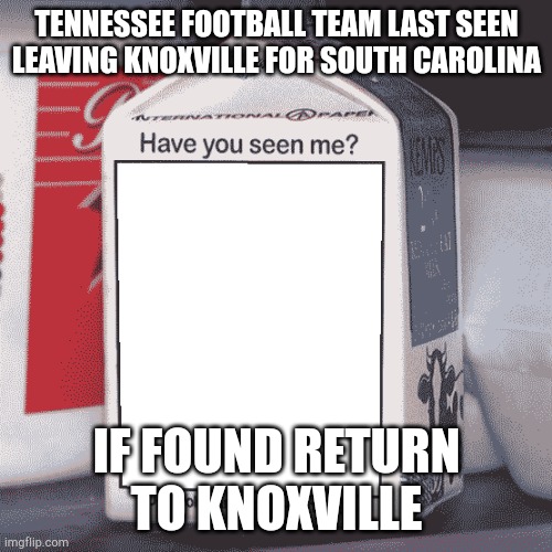 Missing Person | TENNESSEE FOOTBALL TEAM LAST SEEN LEAVING KNOXVILLE FOR SOUTH CAROLINA; IF FOUND RETURN TO KNOXVILLE | image tagged in missing person | made w/ Imgflip meme maker