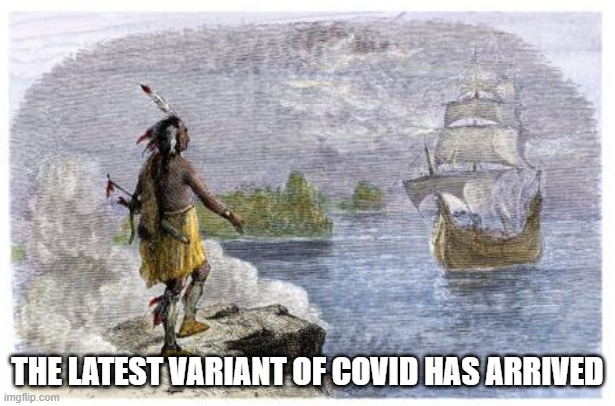 Mayflower Native American | THE LATEST VARIANT OF COVID HAS ARRIVED | image tagged in mayflower native american | made w/ Imgflip meme maker