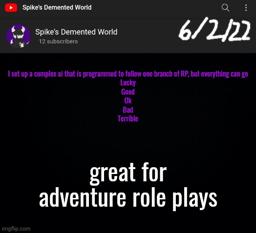 Spike Announcement Template | I set up a complex ai that is programmed to follow one branch of RP, but everything can go
Lucky
Good
Ok
Bad
Terrible; great for adventure role plays | image tagged in spike announcement template | made w/ Imgflip meme maker