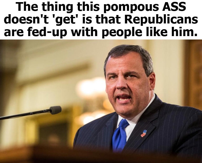 Former Bush sycophant Chris Christie is a pompous ASS! | image tagged in chris christie,pompous,ass,new jersey,george bush,sycopant | made w/ Imgflip meme maker