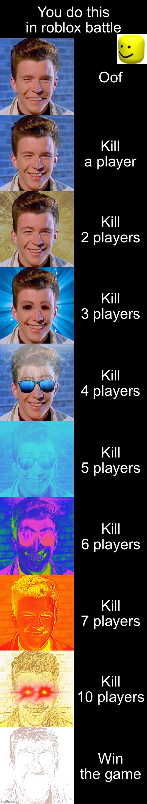 Rick astley becoming canny you did this in a roblox battle | You do this in roblox battle; Oof; Kill a player; Kill 2 players; Kill 3 players; Kill 4 players; Kill 5 players; Kill 6 players; Kill 7 players; Kill 10 players; Win the game | image tagged in rick astley becoming canny | made w/ Imgflip meme maker