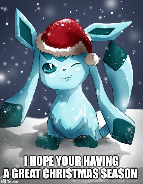 You see, this is evil because, it's NOV | I HOPE YOUR HAVING A GREAT CHRISTMAS SEASON | image tagged in glaceon xmas | made w/ Imgflip meme maker