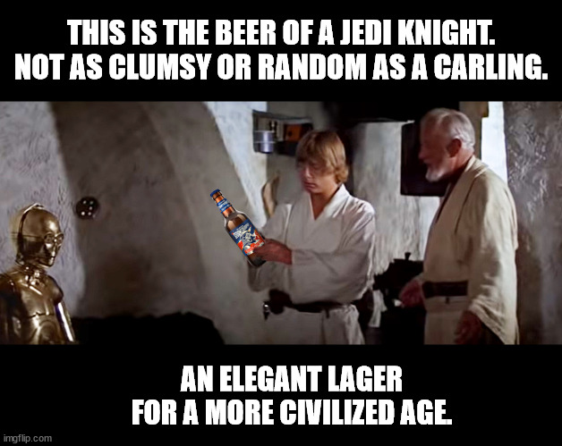 Stormtrooper beer | THIS IS THE BEER OF A JEDI KNIGHT. NOT AS CLUMSY OR RANDOM AS A CARLING. AN ELEGANT LAGER FOR A MORE CIVILIZED AGE. | image tagged in star wars,stormtrooper,beer | made w/ Imgflip meme maker