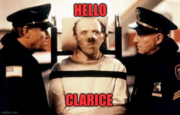 Hannibal lecter  | HELLO CLARICE | image tagged in hannibal lecter | made w/ Imgflip meme maker